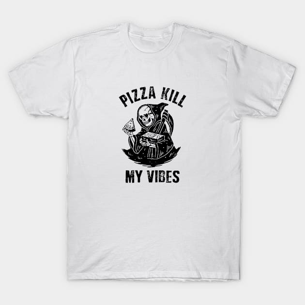 Pizza Kill My Vibes T-Shirt by Tee Craze